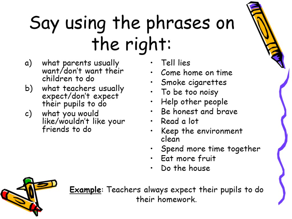 Say using the phrases on the right: what parents usually want/don’t want their children